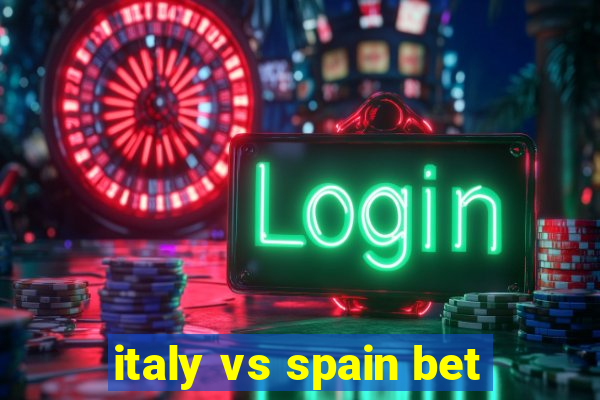 italy vs spain bet