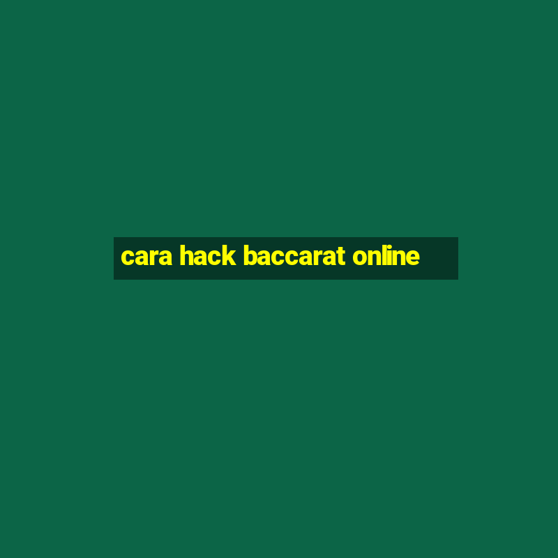 cara hack baccarat online