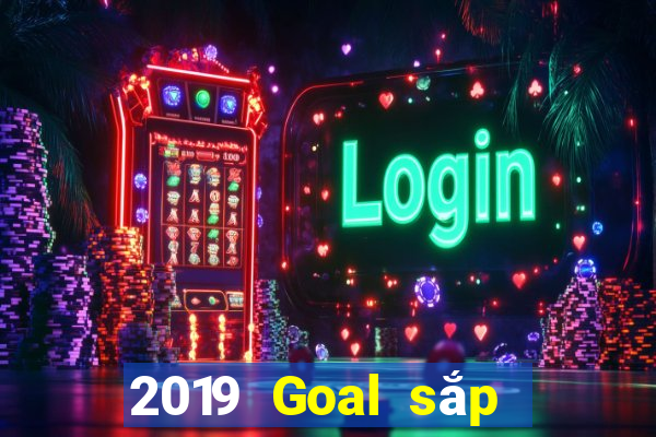 2019 Goal sắp xếp năm