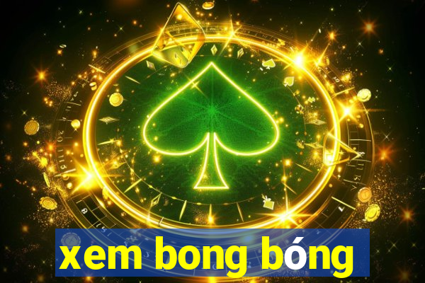 xem bong bóng