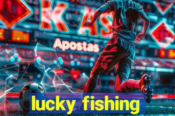 lucky fishing