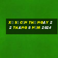 xổ số cần thơ ngày 22 tháng 8 năm 2024