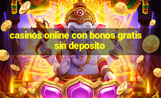 casinos online con bonos gratis sin deposito