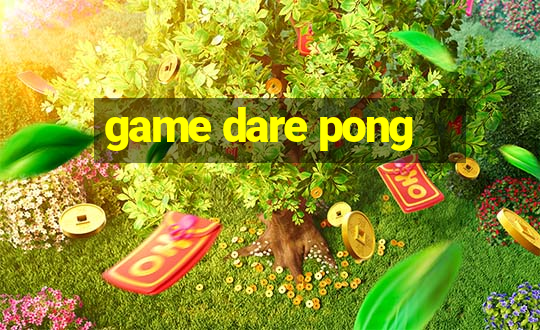 game dare pong