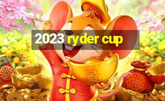 2023 ryder cup