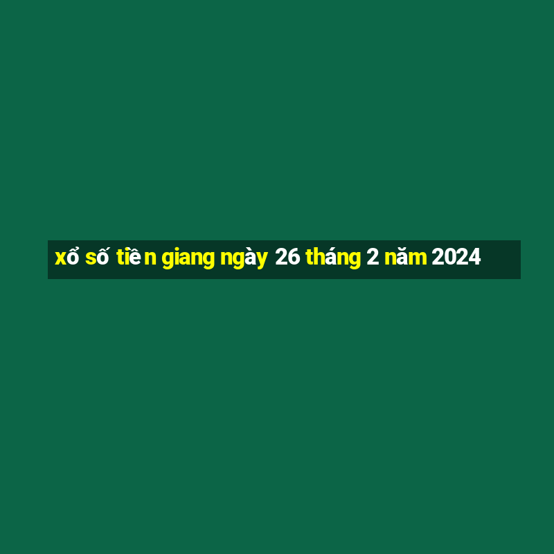 xổ số tiền giang ngày 26 tháng 2 năm 2024