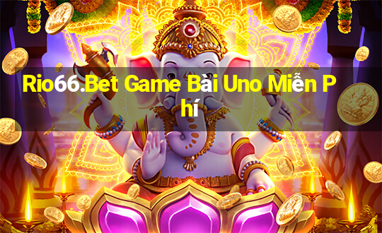 Rio66.Bet Game Bài Uno Miễn Phí