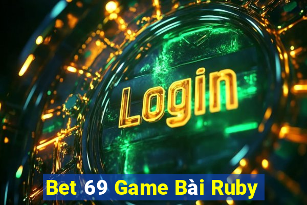 Bet 69 Game Bài Ruby