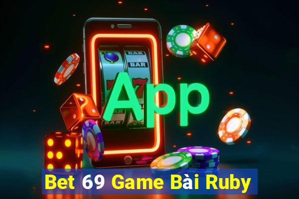 Bet 69 Game Bài Ruby