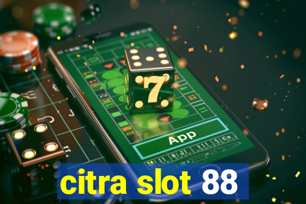 citra slot 88