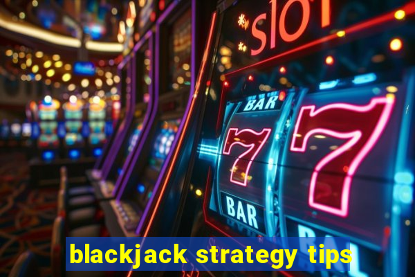 blackjack strategy tips