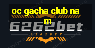 oc gacha club nam