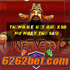 THỐNG KÊ KẾT QUẢ XSDNO ngày thứ sáu