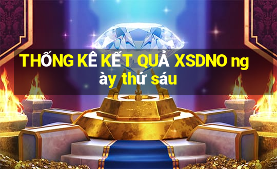 THỐNG KÊ KẾT QUẢ XSDNO ngày thứ sáu