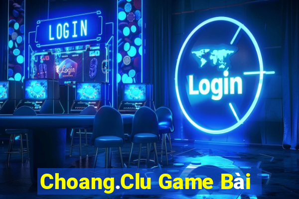 Choang.Clu Game Bài