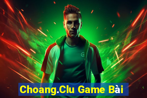 Choang.Clu Game Bài