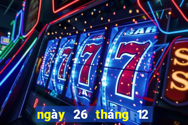 ngày 26 tháng 12 xổ số bạc liêu