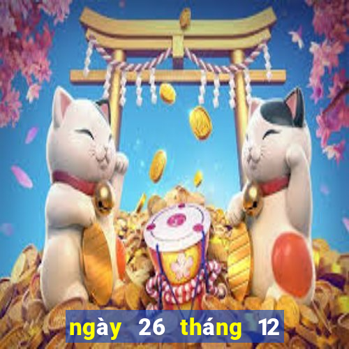 ngày 26 tháng 12 xổ số bạc liêu