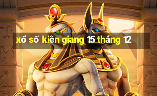 xổ số kiên giang 15 tháng 12