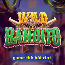 game thẻ bài riot