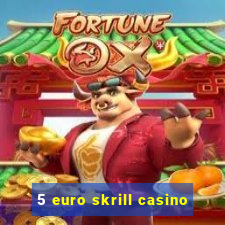 5 euro skrill casino