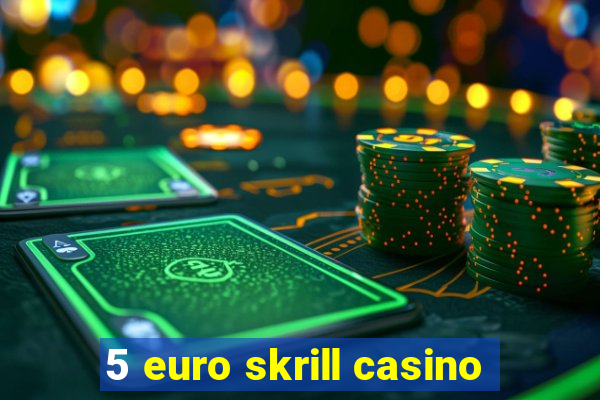 5 euro skrill casino