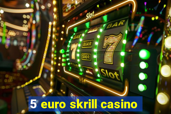 5 euro skrill casino