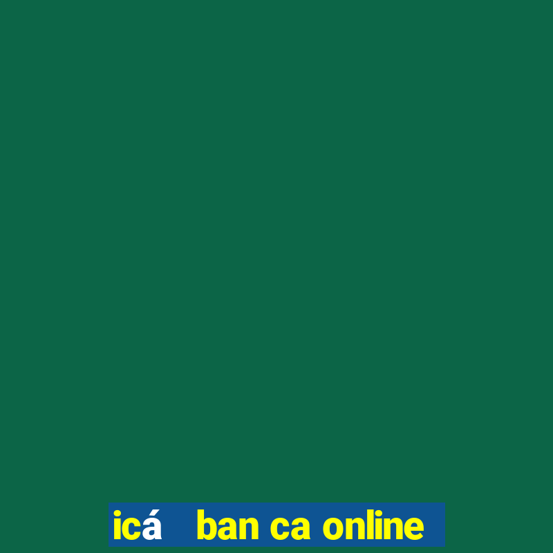 icá   ban ca online