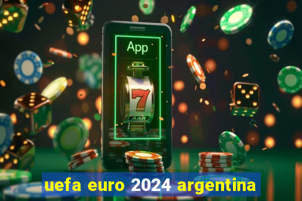 uefa euro 2024 argentina