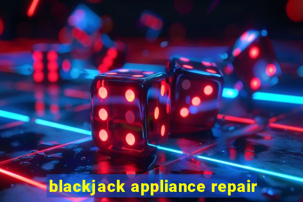 blackjack appliance repair