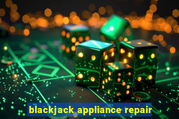 blackjack appliance repair