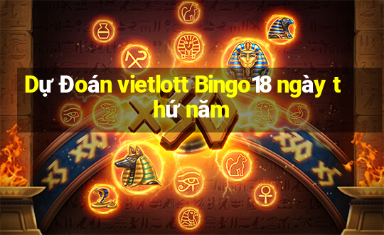 Dự Đoán vietlott Bingo18 ngày thứ năm