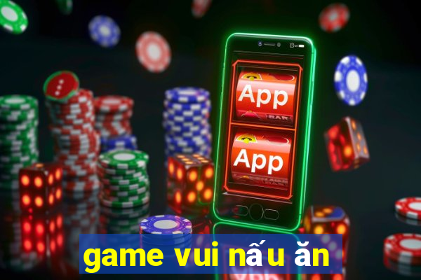 game vui nấu ăn