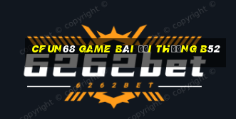 Cfun68 Game Bài Đổi Thưởng B52