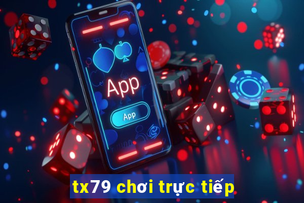 tx79 chơi trực tiếp