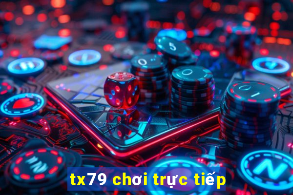 tx79 chơi trực tiếp