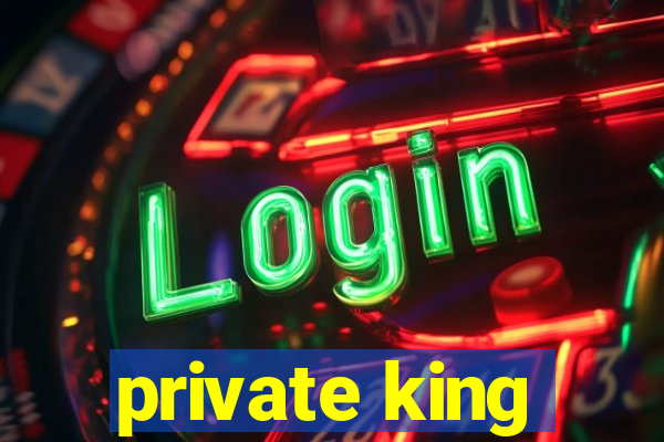 private king