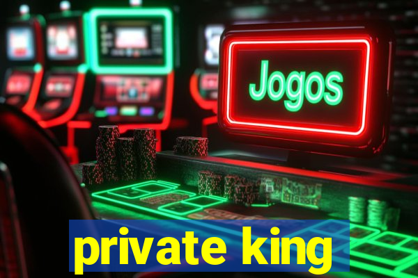 private king