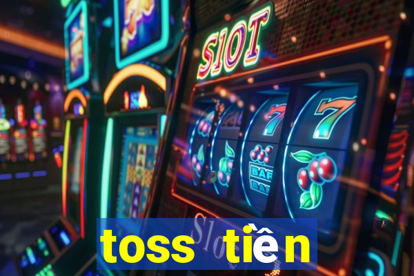 toss tiền thưởng nạp tiền