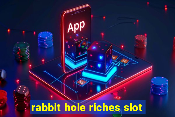 rabbit hole riches slot