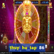 thuy hu tap 86 thuyet minh vtv2