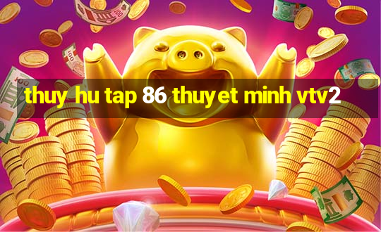 thuy hu tap 86 thuyet minh vtv2