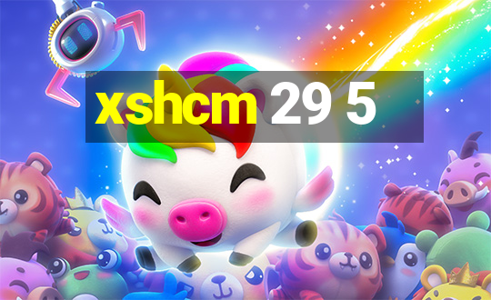 xshcm 29 5