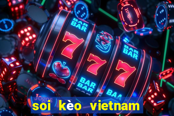 soi kèo vietnam vs myanmar