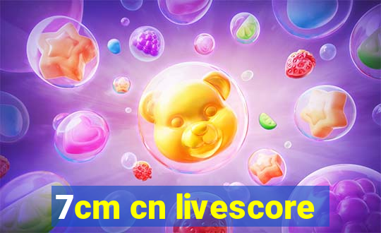 7cm cn livescore