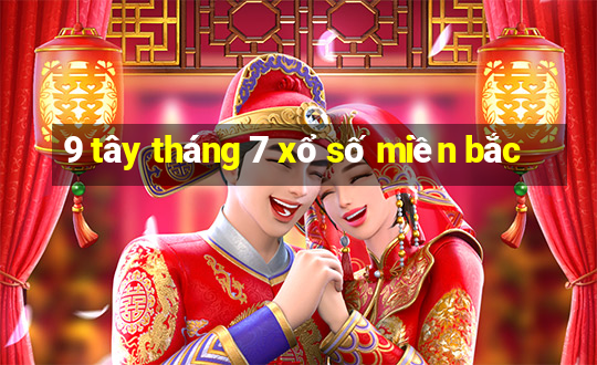 9 tây tháng 7 xổ số miền bắc