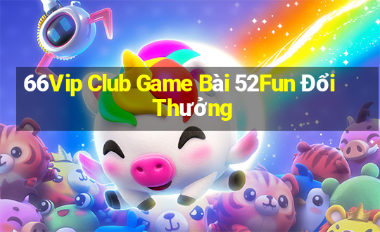 66Vip Club Game Bài 52Fun Đổi Thưởng