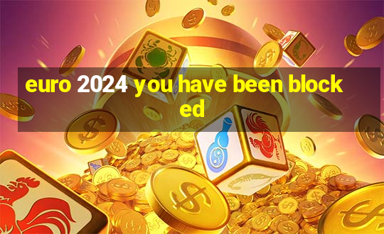 euro 2024 you have been blocked