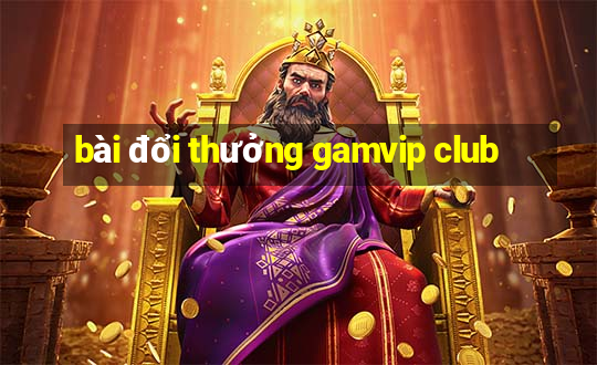 bài đổi thưởng gamvip club