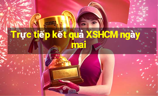 Trực tiếp kết quả XSHCM ngày mai